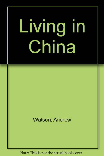 Living in China (9780713429350) by Watson, Andrew J