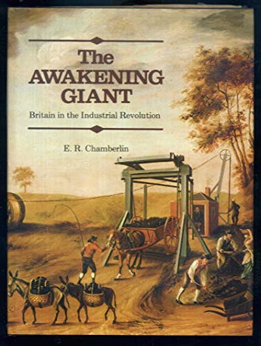 The awakening giant: Britain in the Industrial Revolution (9780713430530) by Chamberlin, E. R