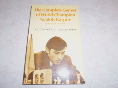 The Complete Games of World Champion Anatoly Karpov: Kevin J. O'Connell,  D.N.L. Levy, J.B. Adams: 9780713431407: : Books