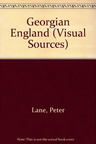 Georgian England (Visual sources series) (9780713433586) by Lane, Peter