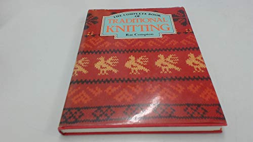 Beispielbild fr The Complete Book of Traditional Knitting zum Verkauf von WorldofBooks