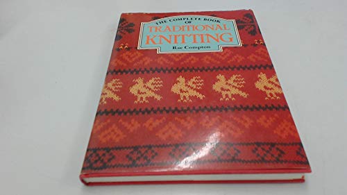 9780713434606: The Complete Book of Traditional Knitting
