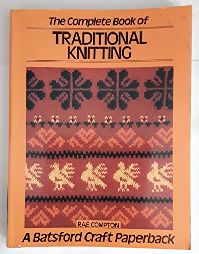 9780713434613: The Complete Book of Traditional Knitting