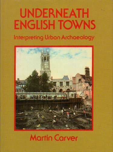 Beispielbild fr Underneath English Towns: Interpreting Urban Archaeology zum Verkauf von WorldofBooks