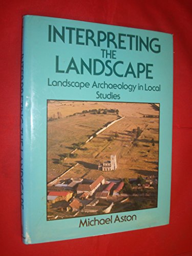 9780713436495: Interpreting the landscape: Landscape archaeology in local studies