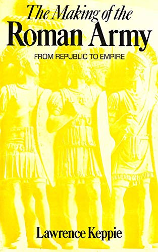 Beispielbild fr Making of the Roman Army: From Republic to Empire zum Verkauf von Books From California