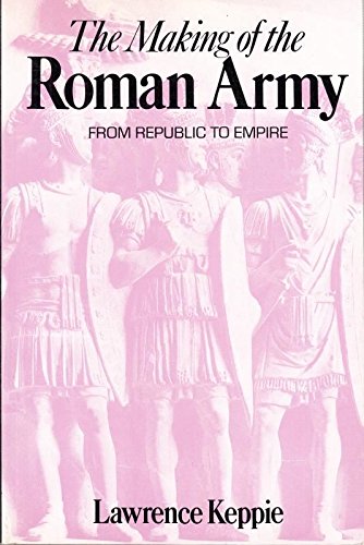 Imagen de archivo de THE MAKING OF THE ROMAN ARMY - From Republic to Empire a la venta por Green Street Books