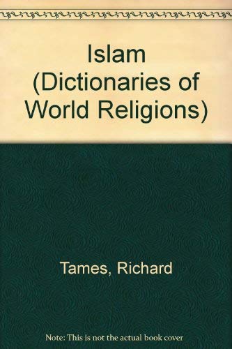 Islam (Dictionaries of World Religions) (9780713436556) by Tames, Richard
