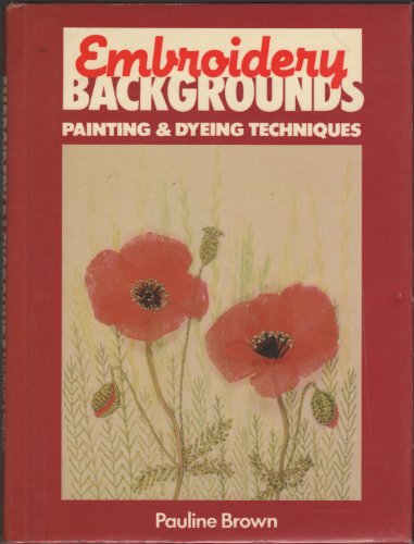 Stock image for EMBROIDERY BACKGROUNDS - PAINTING AND DYEING TECHNIQUES for sale by GREENSLEEVES BOOKS