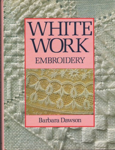 White Work: Embroidery (9780713439502) by Dawson, Barbara