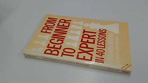 9780713441147: FROM BEGINNER TO EXPERT IN 40 LESSO: A Tried and Tested Way to Improve Your Chess