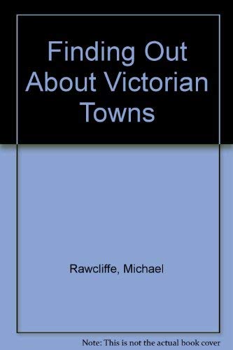 Stock image for Finding Out about Victorian Towns for sale by Victoria Bookshop