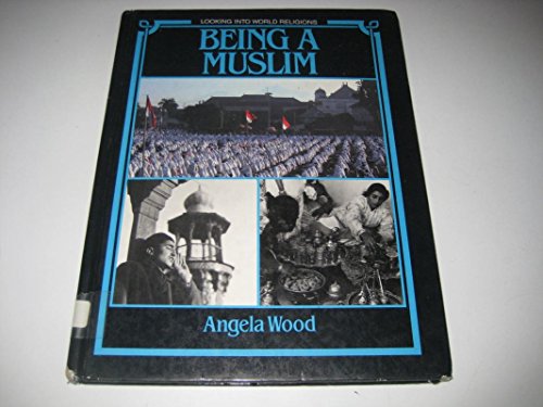 Being a Muslim (Looking into World Religions) (9780713446678) by Wood, Angela