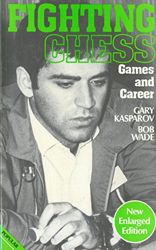 Fighting Chess: Kasparov's Games and Career (A Batsford Chess Book) (9780713448214) by Kasparov, G. K.; Wade, Bob