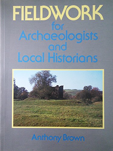9780713448429: Fieldwork for Archaeologists and Local Historians