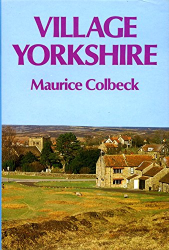 Beispielbild fr Village Yorkshire: A Pilgrimage Through History and the Broad Acres zum Verkauf von WorldofBooks