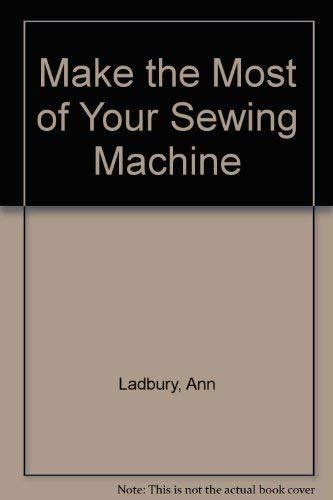 Beispielbild fr Make the Most of Your Sewing Machine zum Verkauf von WorldofBooks