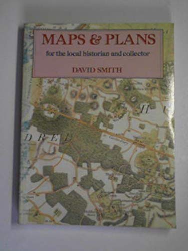 Maps and Plans for the Local Historian and Collector (9780713451924) by Smith, David