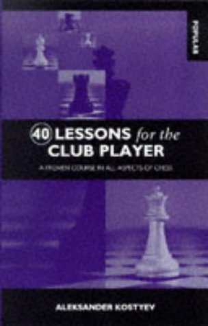 40 Lessons for the Club Player: A Proven Course in All Aspects of Chess