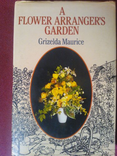 Imagen de archivo de A Flower Arranger's Garden a la venta por Lavender Path Antiques & Books