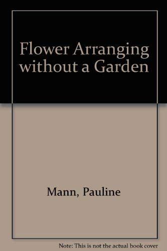 Beispielbild fr Flower Arranging without a Garden zum Verkauf von AwesomeBooks