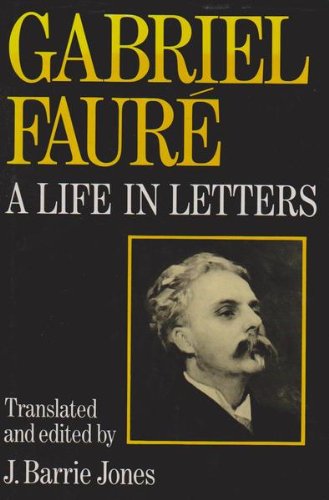 Gabriel Faure: A Life in Letters