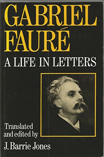 Imagen de archivo de Gabriel Faure. A Life in Letters. a la venta por Mogul Diamonds