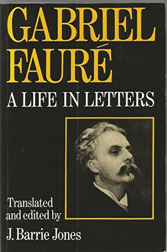 Gabriel Faure. A Life in Letters.