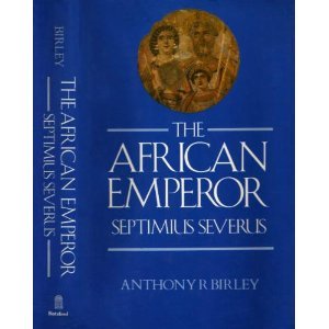 The African Emperor: Septimius Severus (Imperial biographies) - Anthony Birley