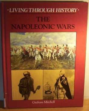 The Napoleonic Wars (Living Through History Ser.) by Mitchell, Crohan ...