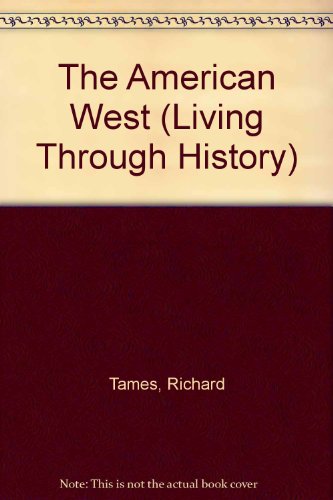 The American West (Living Through History) (9780713457315) by Tames, Richard