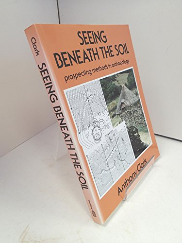 Beispielbild fr Seeing Beneath the Soil: Prospecting Methods in Archaeology zum Verkauf von AwesomeBooks