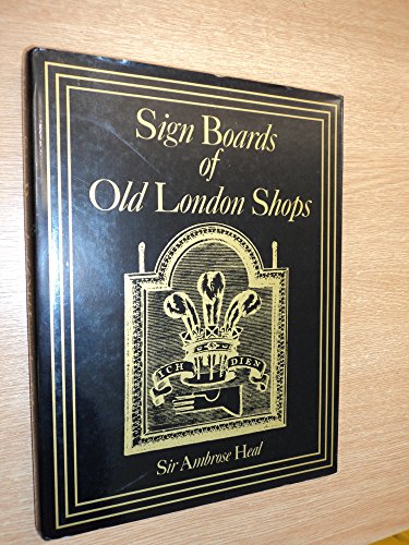 Stock image for The Sign Boards of Old London Shops: A Review of the Shop Signs Employed by the London Tradesmen During the XVIIth and XVIIIth Centuries for sale by Visible Voice Books