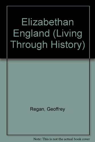 Elizabethan England (Living Through History Series) (9780713460940) by Regan, Geoffrey
