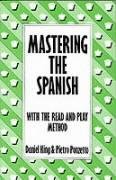 Mastering the Spanish (9780713462890) by King, Daniel; Ponzetto, Pietro