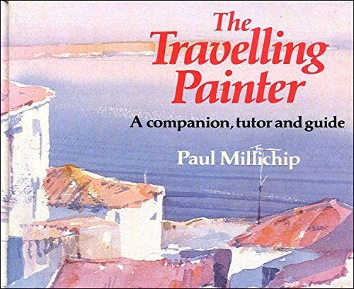 Stock image for The Travelling Painter: A Companion, Tutor, and Guide for sale by Front Cover Books