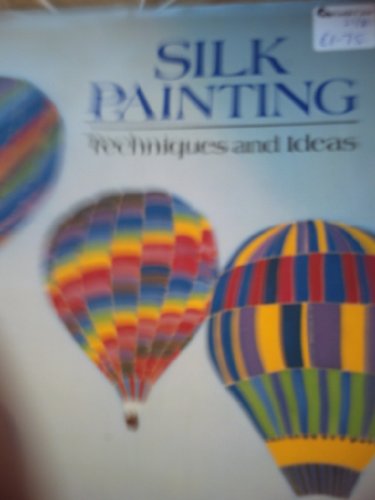Stock image for Silk Painting: Techniques and Ideas for sale by AwesomeBooks