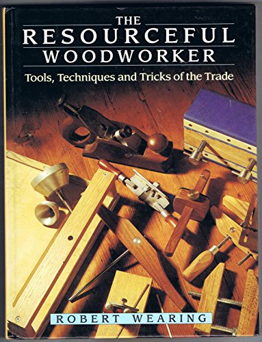 Beispielbild fr The Resourceful Woodworker: Tools, Techniques and Tricks of the Trade zum Verkauf von WorldofBooks