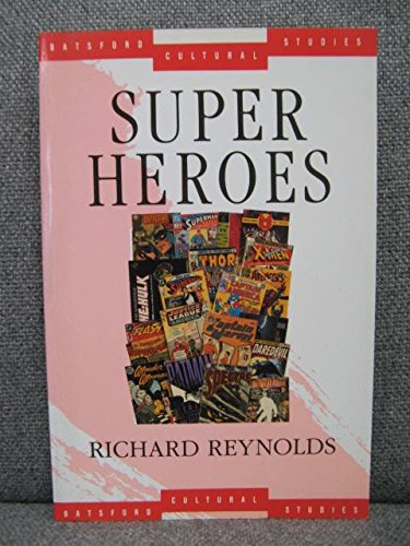 Super heroes: A modern mythology (Batsford cultural studies) (9780713465600) by Reynolds, Richard