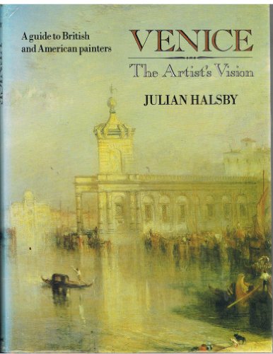 Venice: The Artist's Vision : A Guide to British and American Painters (9780713466065) by Halsby, Julian