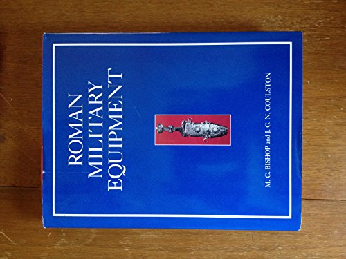 Roman military equipment: from the Punic Wars to the fall of Rome - COULSTON, M. C. Bishop and J. C. N.