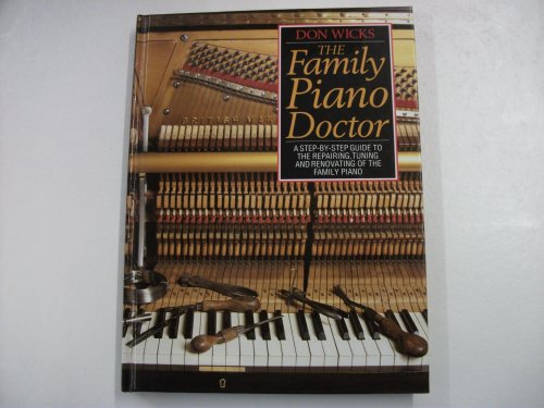 Stock image for The Family Piano Doctor: A Step-By-Step Guide to the Repairing, Tuning and Renovating of the Family Piano for sale by Hafa Adai Books