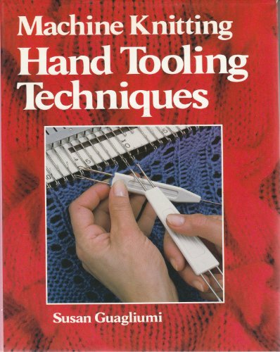 Beispielbild fr MACHINE KNITTING HANDTOOLING TEC: Hand Tooling Techniques zum Verkauf von Reuseabook