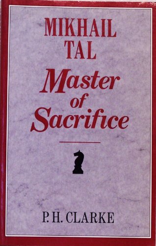 Mikhail Tal: Master of Sacrifice : Mikhail Tal's Best Games of Chess 1951-60 (Batsford Chess Books)