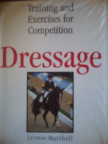 Imagen de archivo de DRESSAGE Training and Exercises for Competition a la venta por Gian Luigi Fine Books