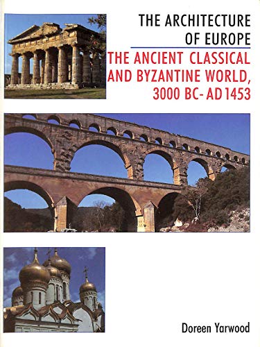 Beispielbild fr The Architecture of Europe: The Ancient Classical and Byzantine World 3000 B.C.-A.D. 1453 zum Verkauf von Wonder Book