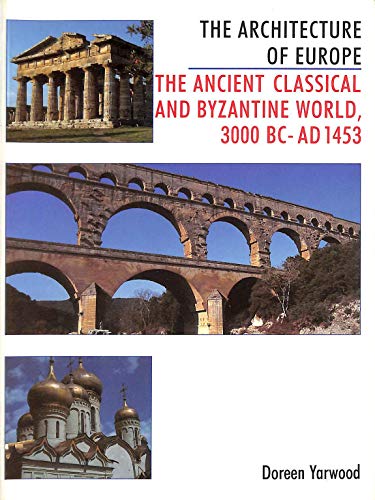 Stock image for The Architecture of Europe: The Ancient Classical and Byzantine World 3000 B.C.-A.D. 1453 for sale by Wonder Book