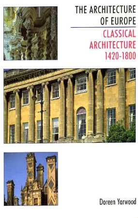 Imagen de archivo de ARCHIT OF EUROPE CLASSICAL ARCHT: Classical Architecture 1420-1800: 003 a la venta por WorldofBooks