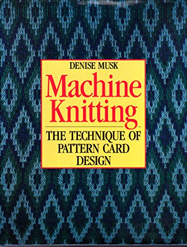 Stock image for Machine Knitting: The Technique of Pattern Card Design for sale by LibraryMercantile