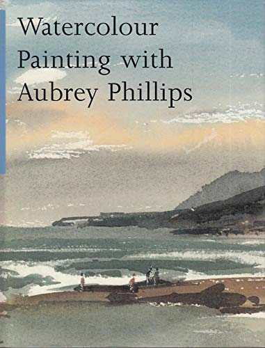 Imagen de archivo de Watercolour Painting With Aubrey Phillips a la venta por Campbell Bookstore
